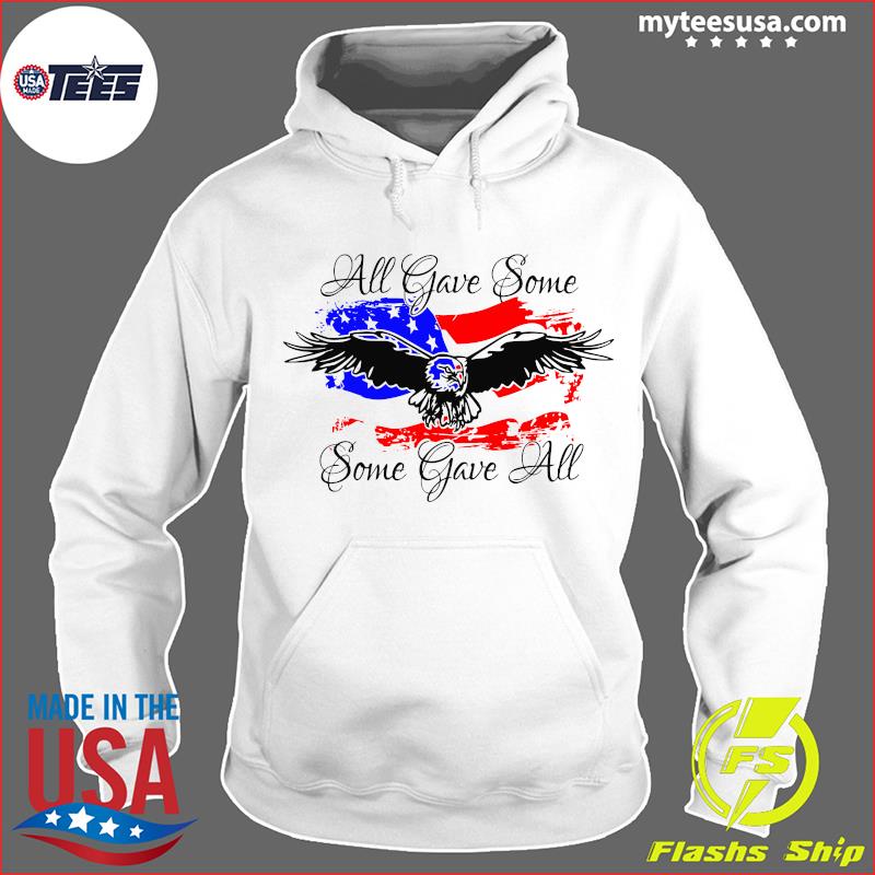 All Gave Some Eagle Some Gave All Shirts Hoodie