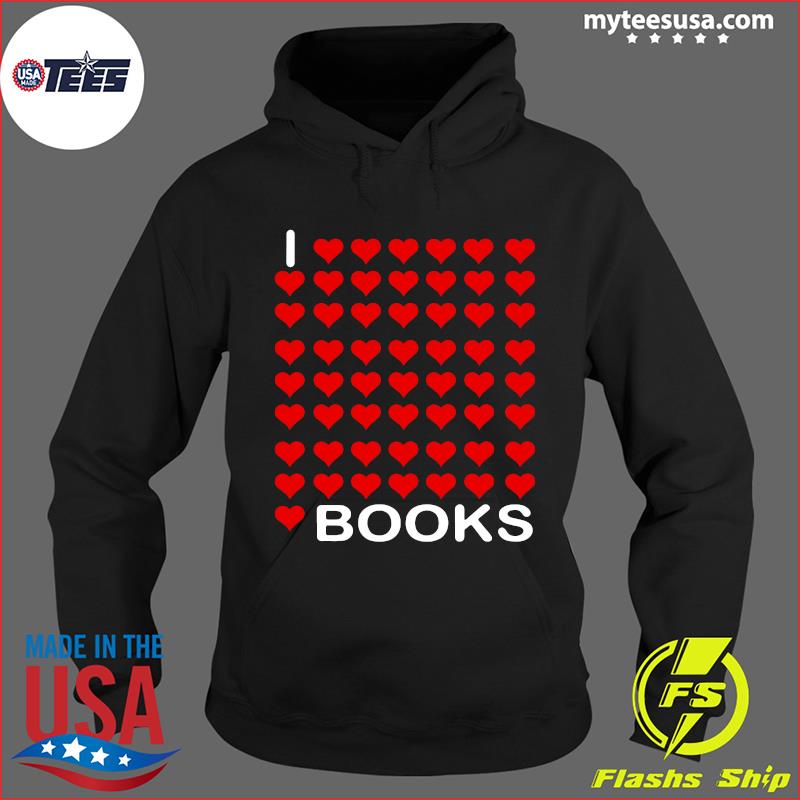 I Love Love Love Love Love Books Shirt Hoodie