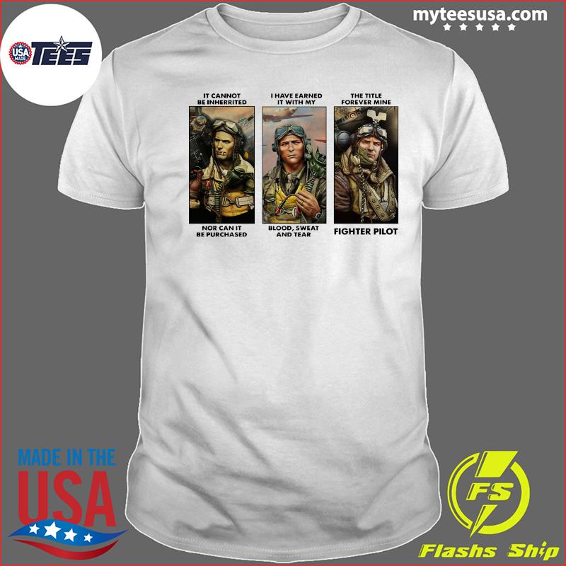 It Cannot Be Inherited I Have Earned It With My Fighter Pilot Shirts