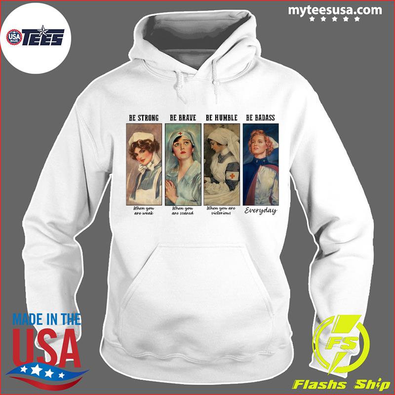 Official Nurse Be Strong Be Brave Be Humble Be Badass Everyday Shirt Hoodie