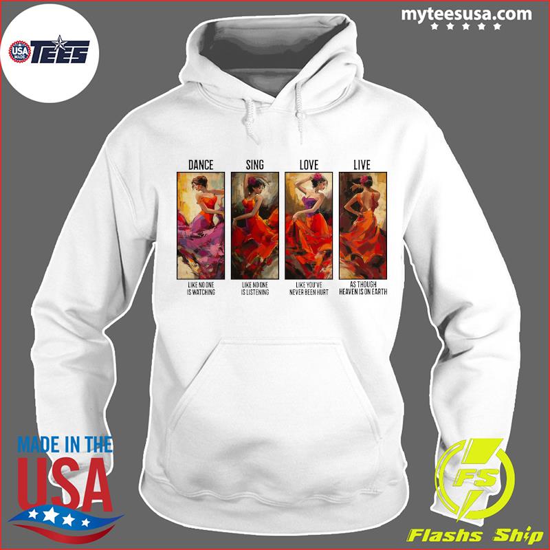 The Girl Dance Sing Love Live As Though Heaven Is On Earth Shirt Hoodie