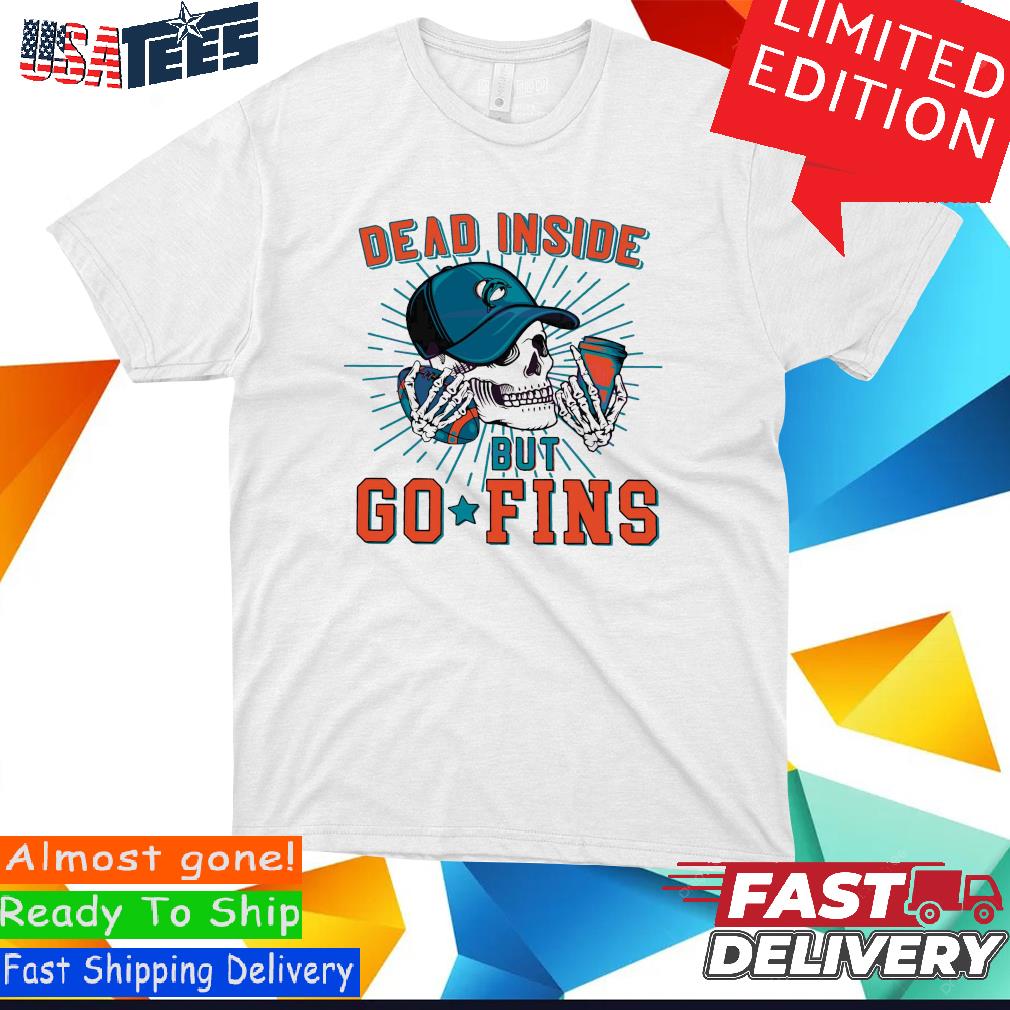 Official Dead Inside But Go Fins Miami Dolphins Shirt, hoodie
