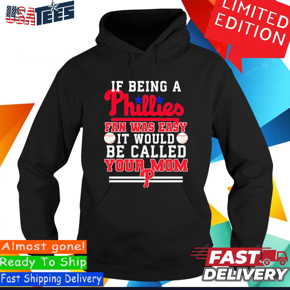 If being a Philadelphia Phillies fan was easy it would be called your mom T- shirt - Dalatshirt