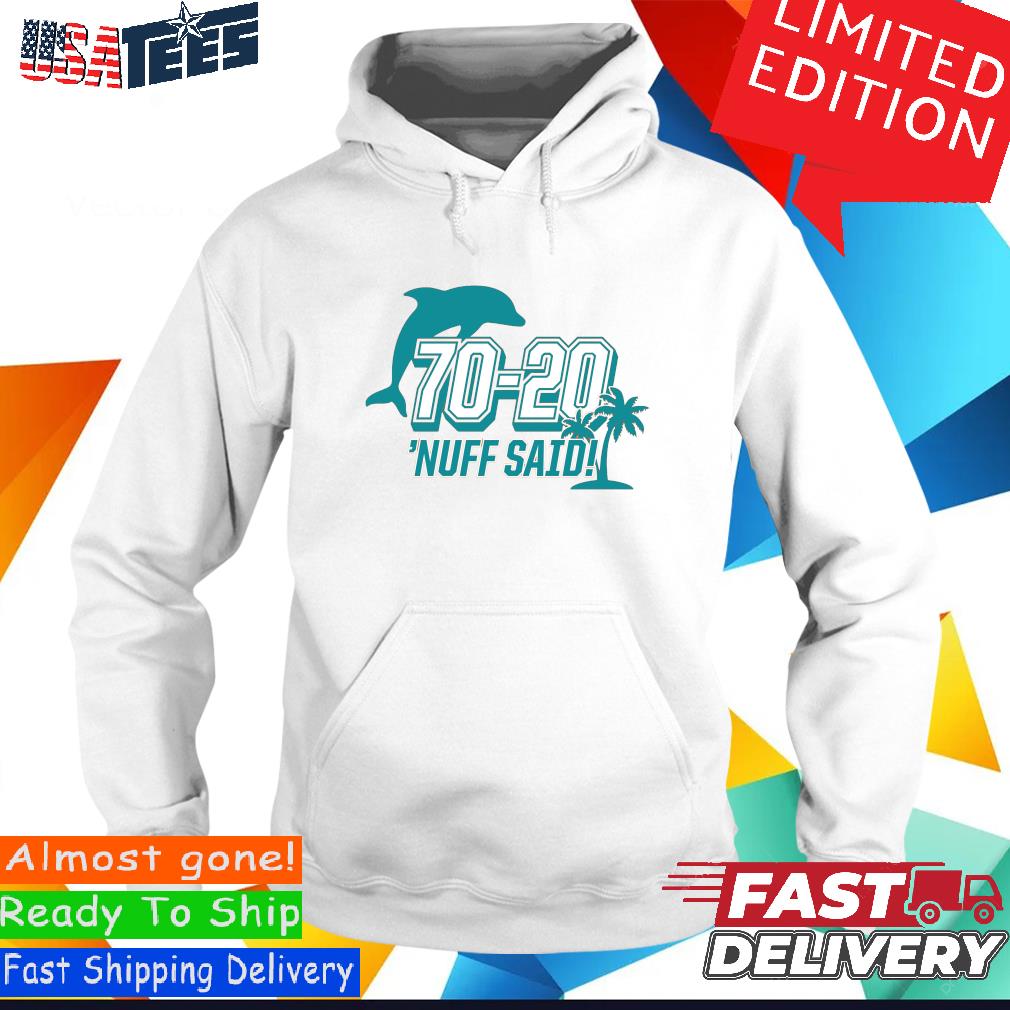 Official Miami Dolphins 70 20 Nuff Said Shirt, hoodie, sweater, long sleeve  and tank top