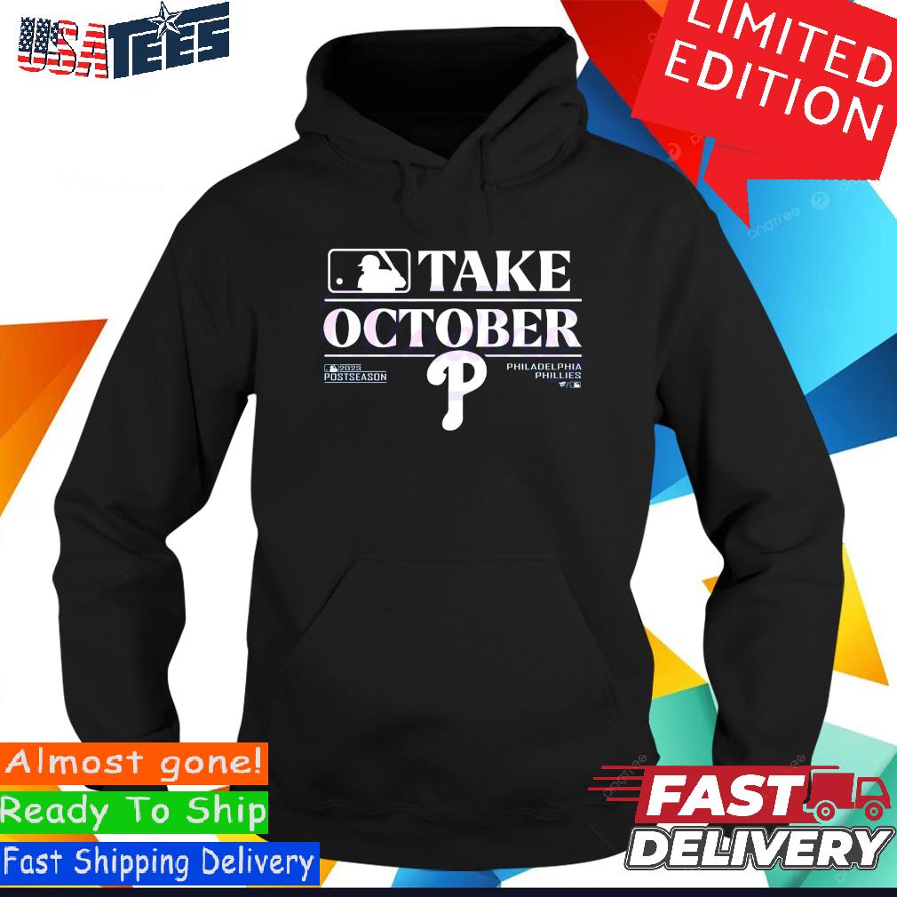 Take October 2023 Postseason Philadelphia Phillies T-Shirt, hoodie,  sweater, long sleeve and tank top