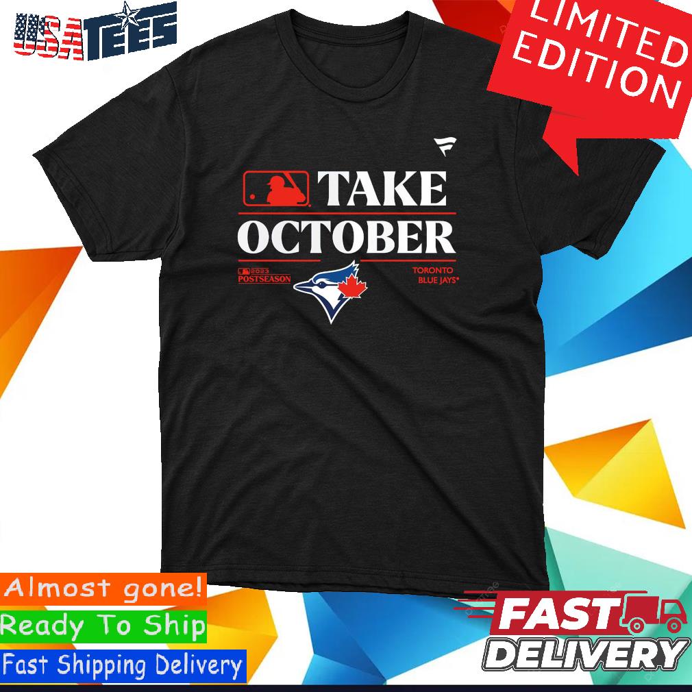 Official The Blue Jays Take October Postseason 2023 T-Shirt, hoodie,  sweater and long sleeve