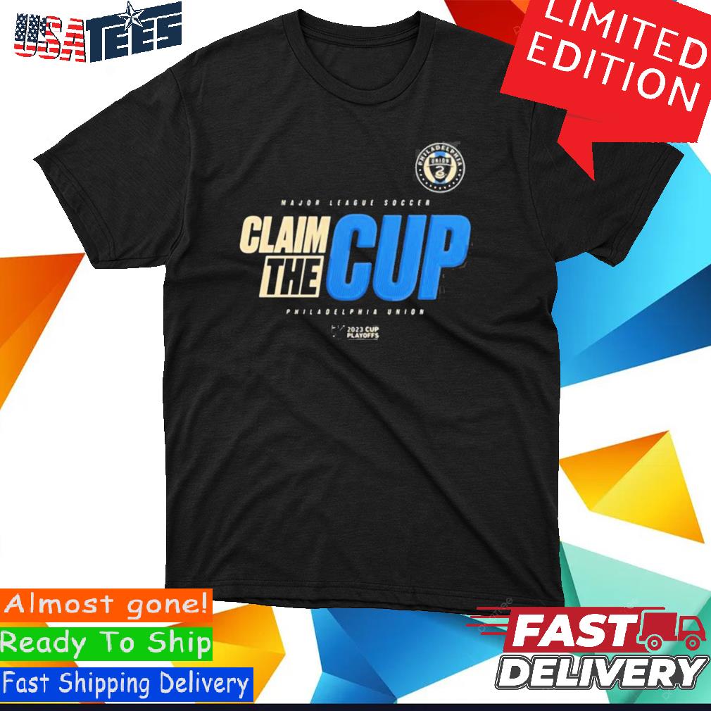 Philadelphia Unio 2023 MLS Cup Playoffs Major League Soccer Claim The Cup  shirt, hoodie, sweater, long sleeve and tank top