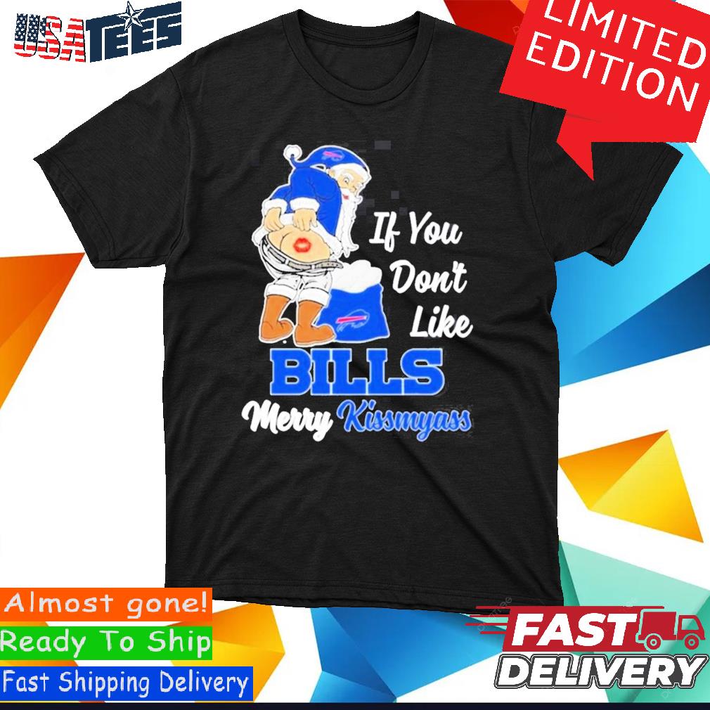 Santa Claus If You Don'T Like Buffalo Bills Merry Kissmyass Shirt