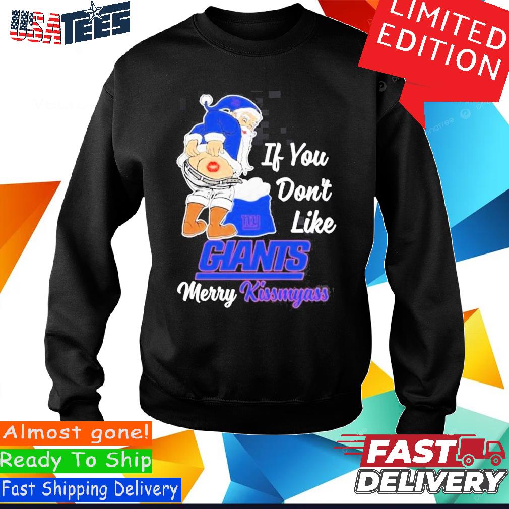 Xmas if you don't like New York Giants football Merry Kissmyass Santa Claus funny  shirt, hoodie, sweater, long sleeve and tank top