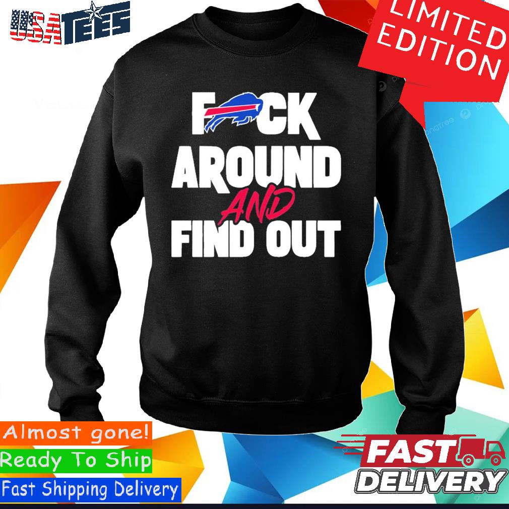 Buffalo Bills Fuck Around And Find Out 2023 Shirt, hoodie, sweater and long  sleeve