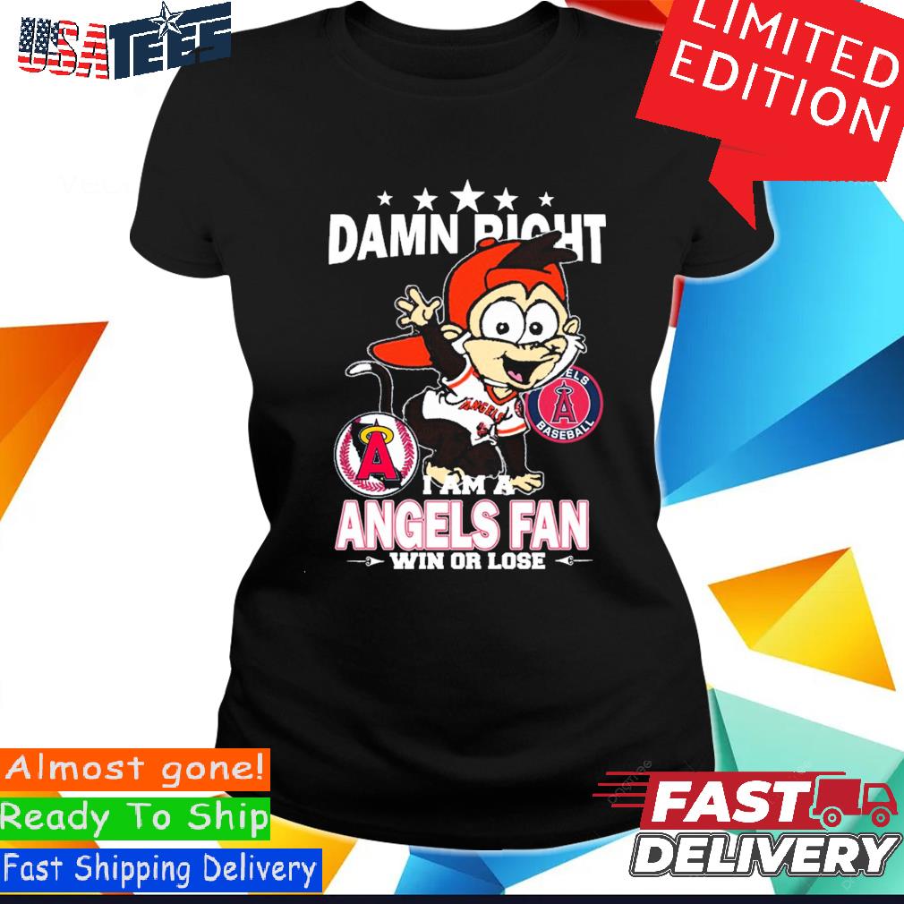 MLB Damn Right I Am A Los Angeles Angels Mascot Fan Win Or Lose