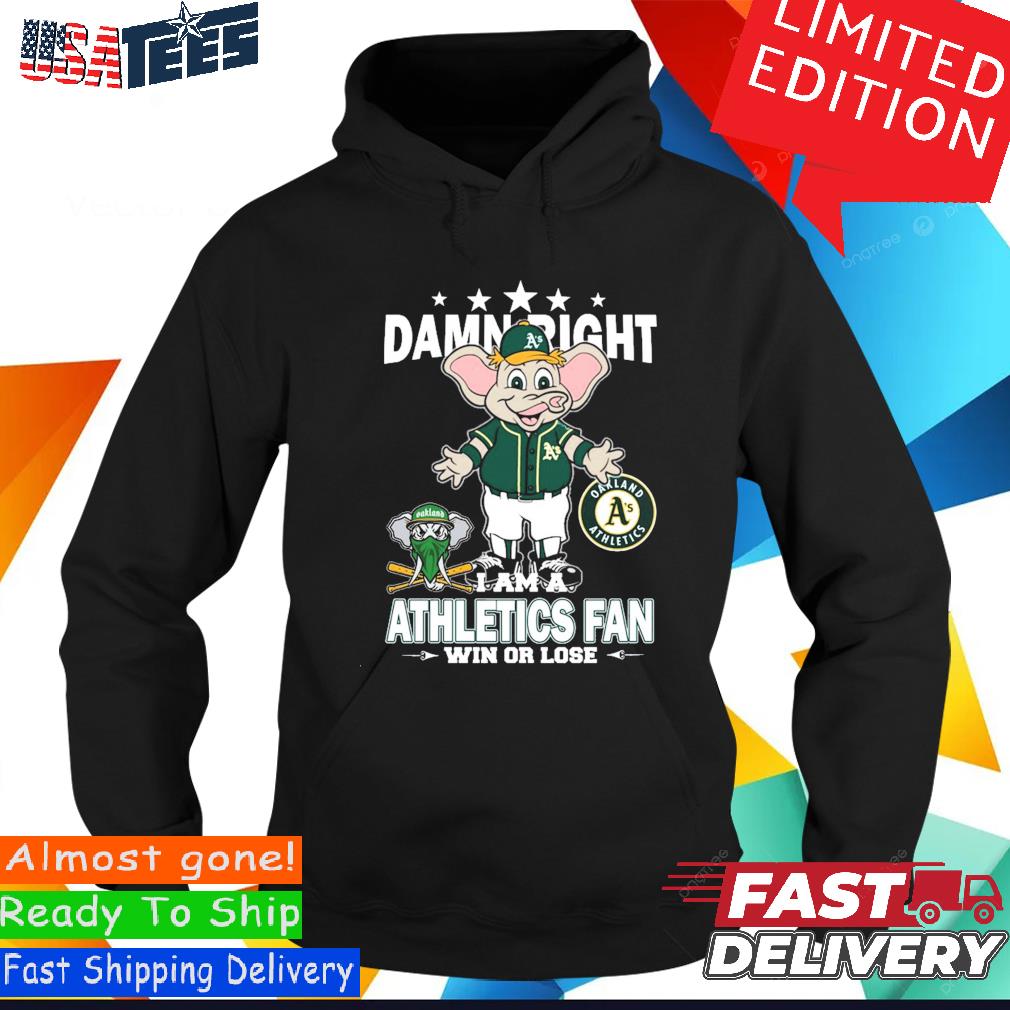 Mlb Damn Right I Am A Oakland Athletics Mascot Fan Win Or Lose