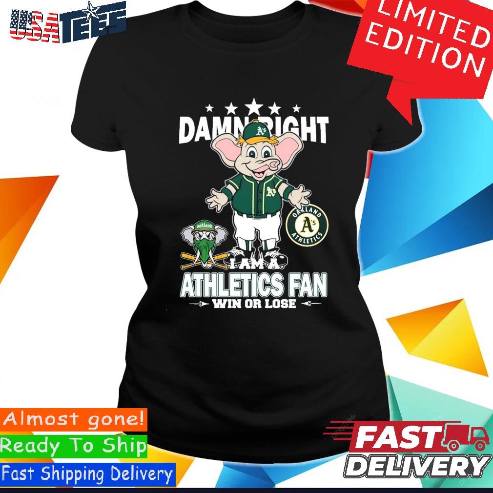 Mlb Damn Right I Am A Oakland Athletics Mascot Fan Win Or Lose