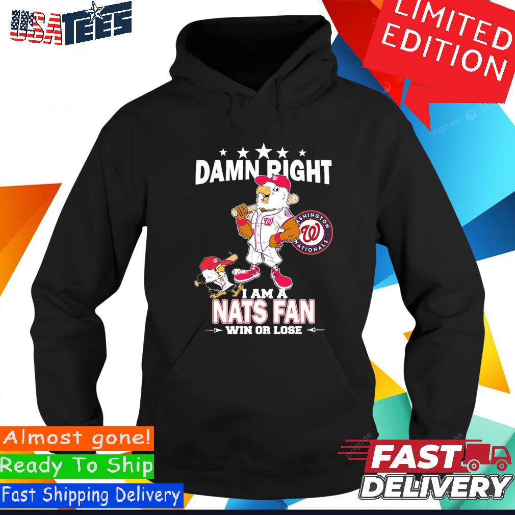 Official Washington nationals mascot damn right I am a nationals fan win or  lose T-shirt, hoodie, tank top, sweater and long sleeve t-shirt