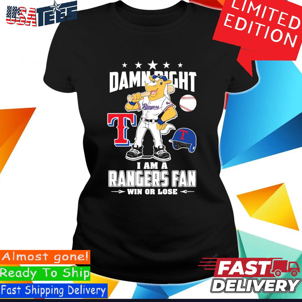 Official Texas Rangers Damn Right I Am a Rangers fan win or Lose 2023 Shirt,  hoodie, longsleeve, sweatshirt, v-neck tee