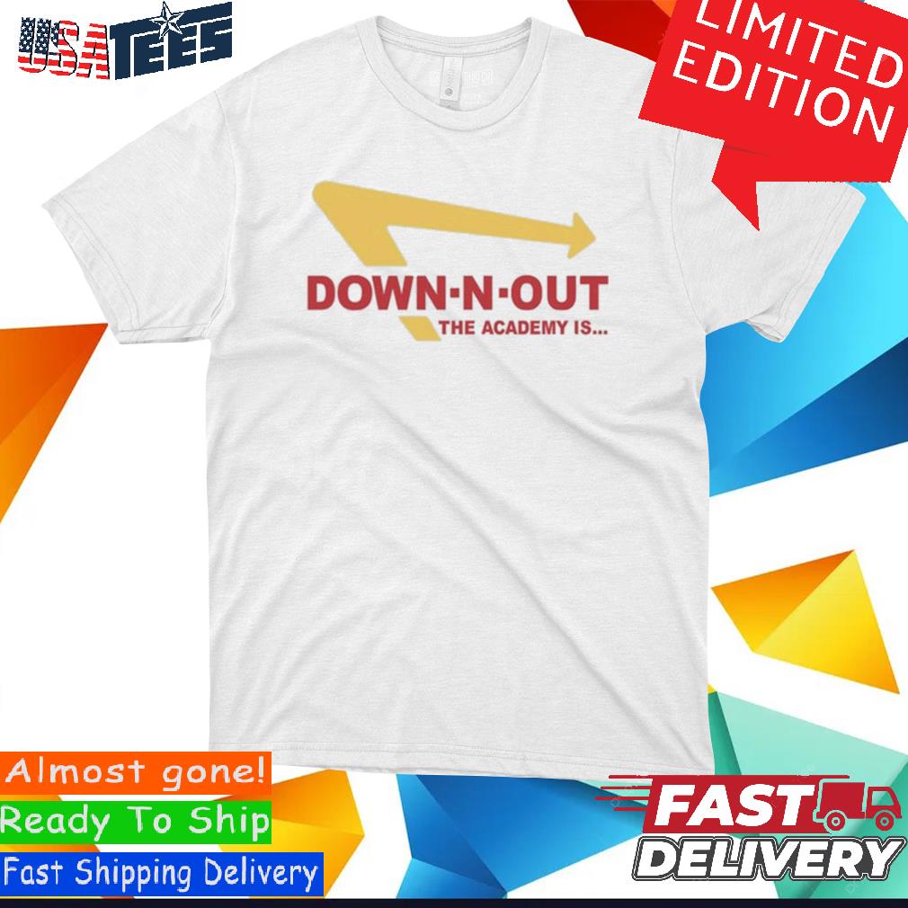 Down N Out The Academy Is Shirt hoodie sweater and long sleeve