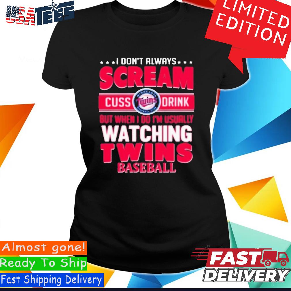 Minnesota Twins Hoodie Sweatshirt Tshirt Mens Womens I Dont Always Scream  Cuss Drink But When I Do Im Usually Watching Mn Twins Baseball Funny Shirt  - Laughinks