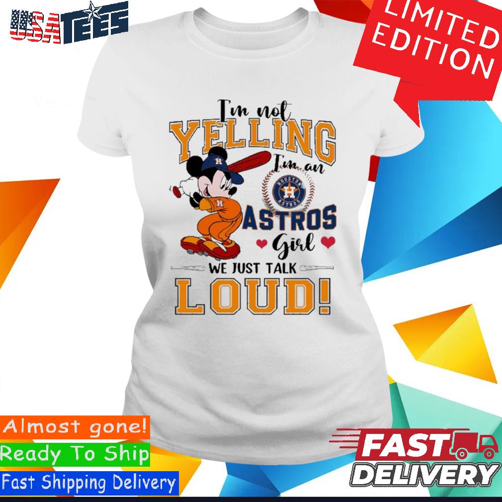 Mickey Mouse I'm Not Yelling I'm An Astros Girl We Just Talk Loud Shirt,  hoodie, sweater and long sleeve