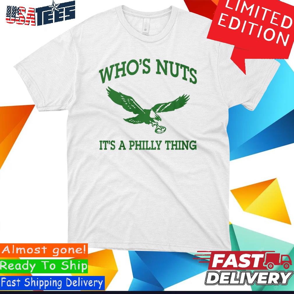 Who's Nuts Philadelphia Eagles shirt, hoodie, sweater, long sleeve and tank  top