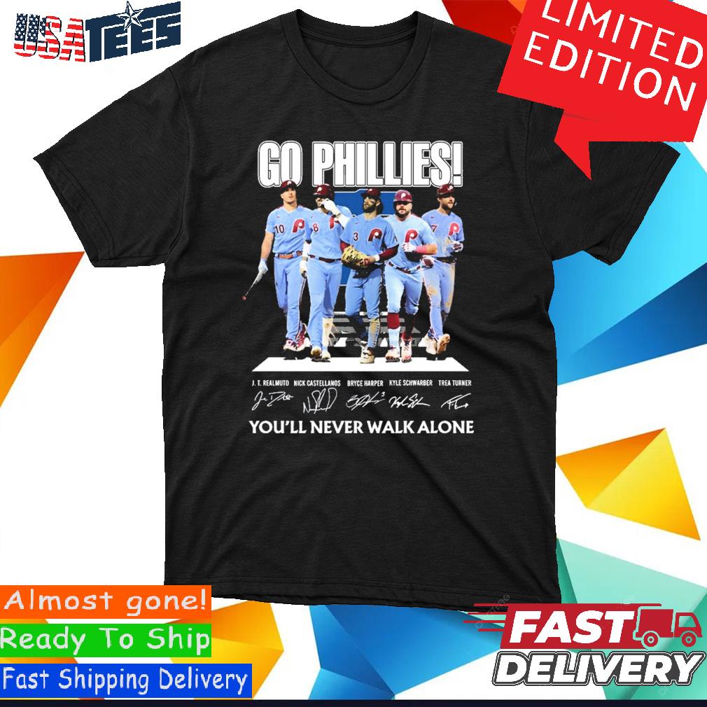 Go Phillies You'll Never Walk Alone Philadelphia Phillies T-Shirt
