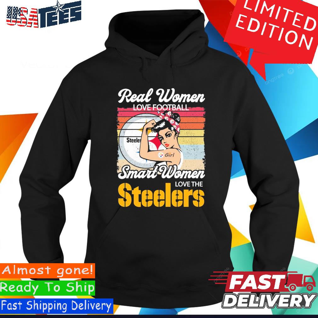 Real Women Love Football Smart Women Love The Pittsburgh Steelers Shirt,  hoodie, sweater, long sleeve and tank top