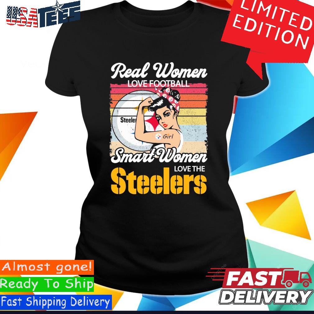 Real women love football smart women love the Steelers shirt