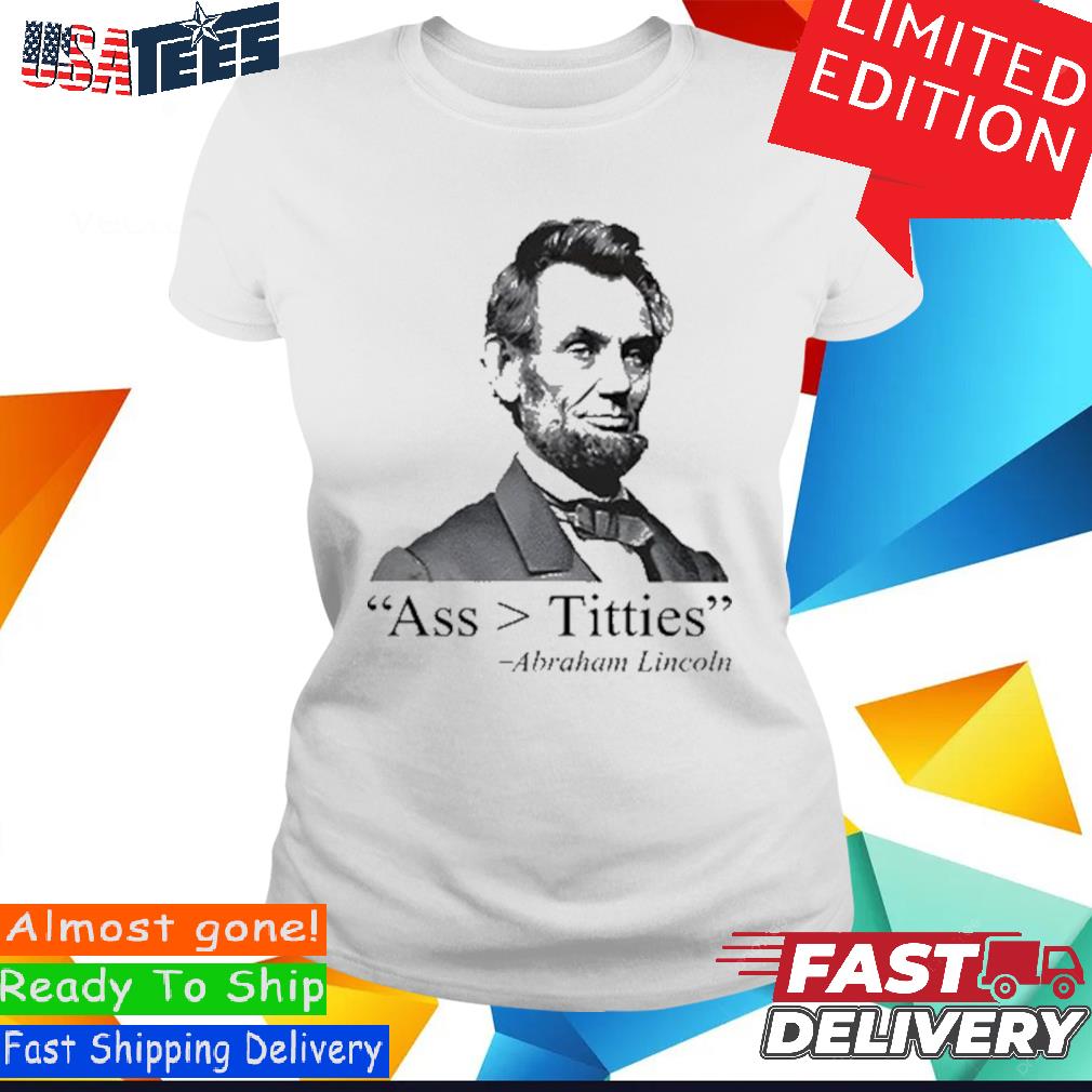 Official Dippytees Ass More Than Titties Abraham Lincoln Shirt, hoodie,  sweater and long sleeve