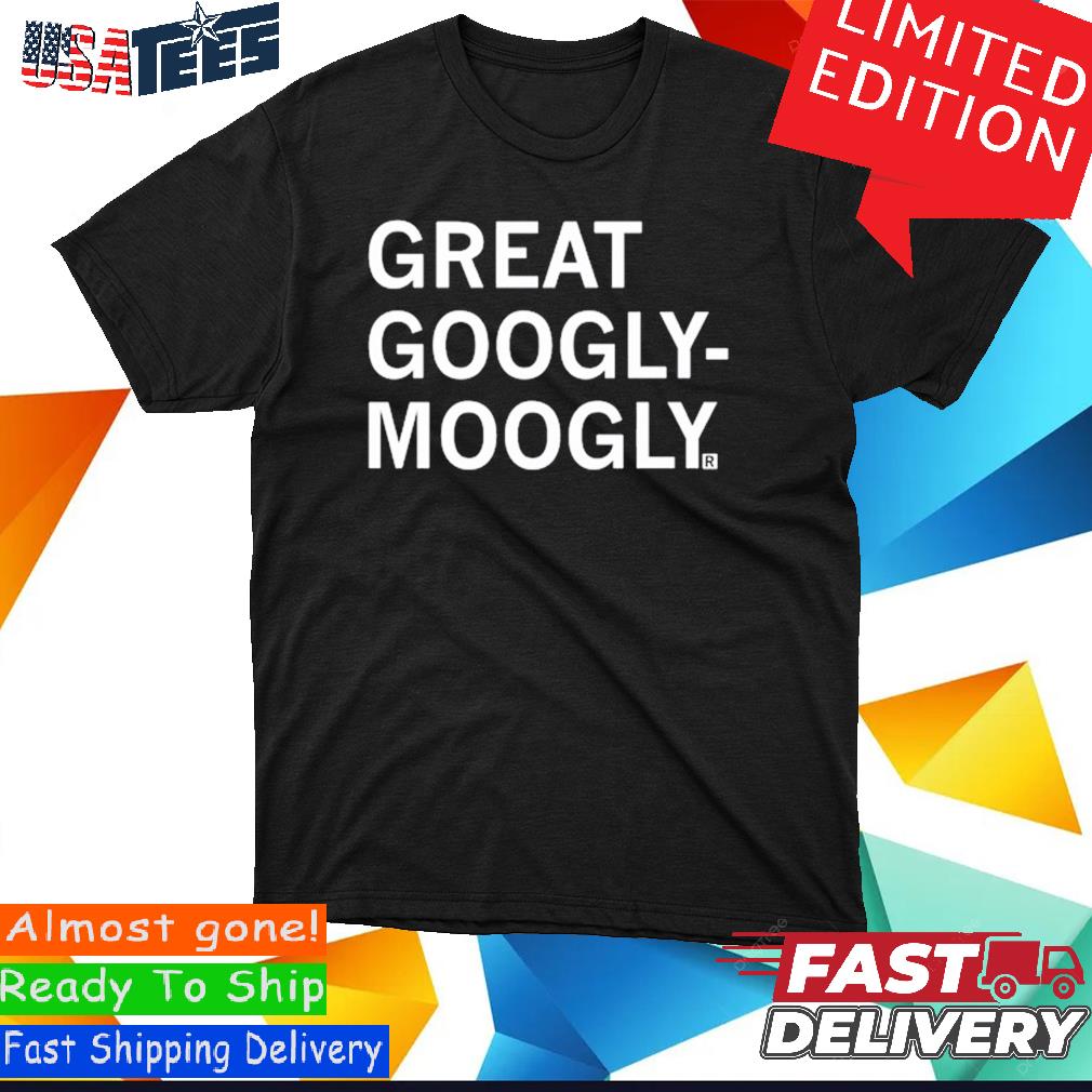 Official Great Googly-Moogly shirt, hoodie, sweater and long sleeve