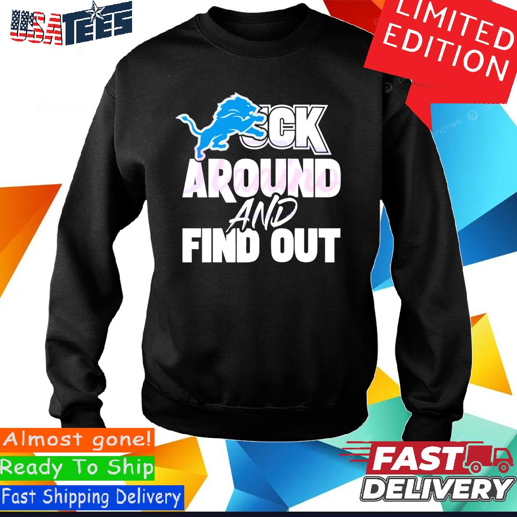 Detroit Lions fuck around and find out shirt, hoodie, sweater