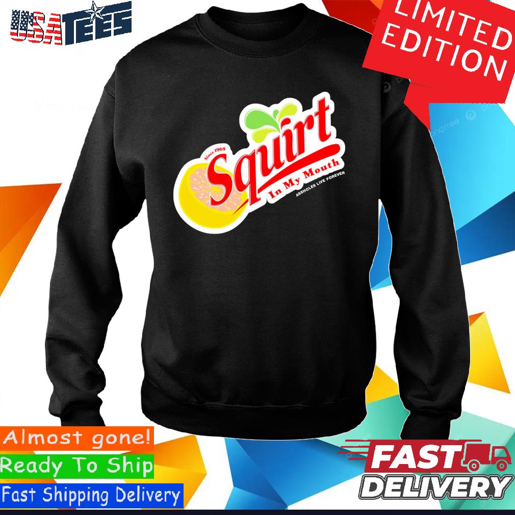 Official Official Squirt In My Mouth Shirt, hoodie, sweater and long sleeve