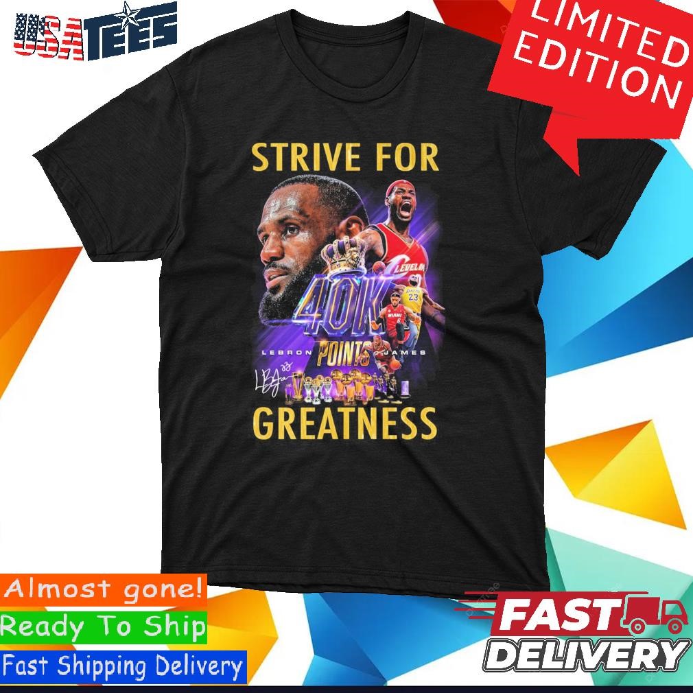 Lebron james strive top for greatness shirt