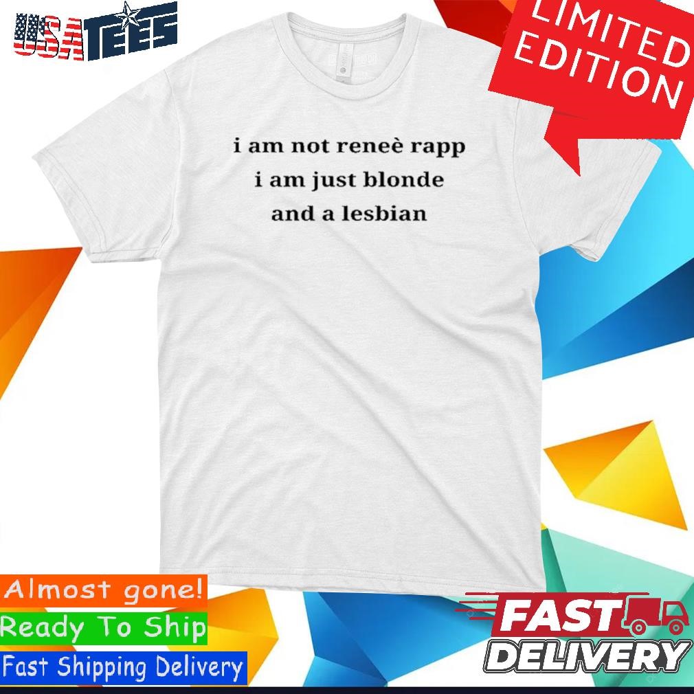 Official Official I Am Not Renee Rapp I Am Just Blonde And A Lesbian Shirt,  hoodie, sweater and long sleeve