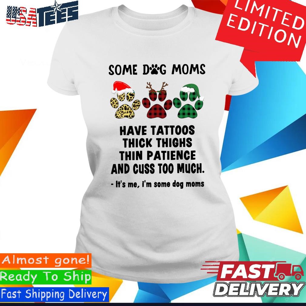 Paw Dog Santa Reindeer Elf Some Dog Moms Have Tattoos Thick Thighs  Christmas Sweatshirt, hoodie, sweater and long sleeve