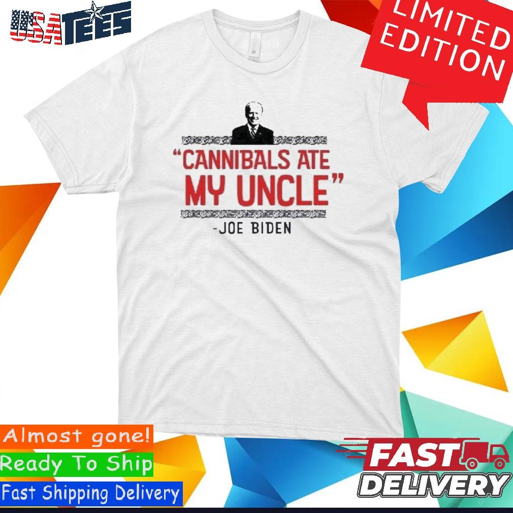 Official Eric Schmitt Joe Biden - Cannibals Ate My Uncle Shirt, hoodie,  sweater and long sleeve