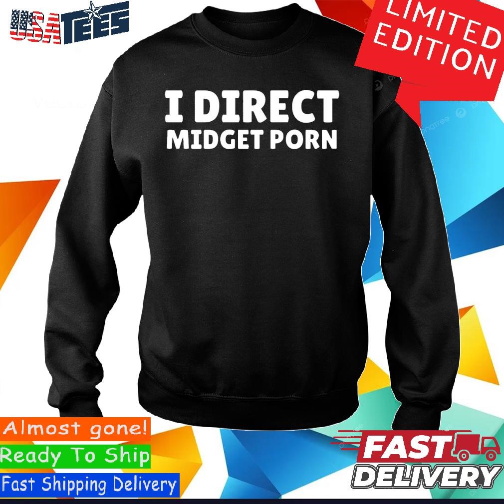 Official I Direct Midget Porn Shirt, hoodie, sweater and long sleeve