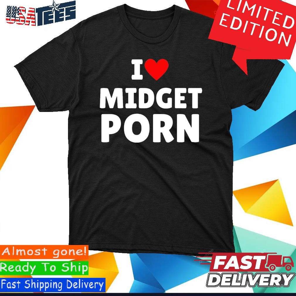 Official I Love Midget Porn Shirt, hoodie, sweater and long sleeve