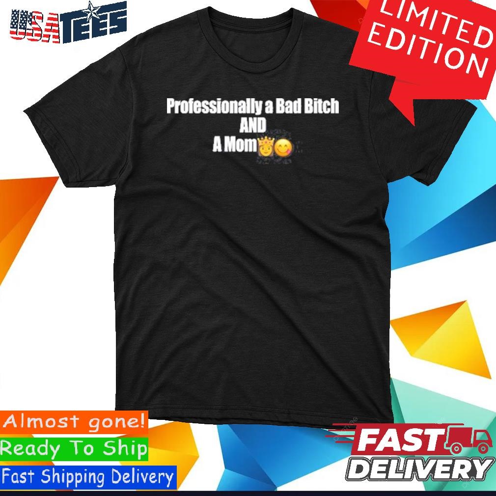 Official Professional A Bad Bitch And A Mom Shirt, hoodie, sweater and long  sleeve