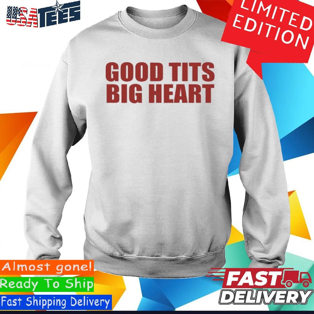 Good Tits Big Heart T Shirt, hoodie, sweater and long sleeve