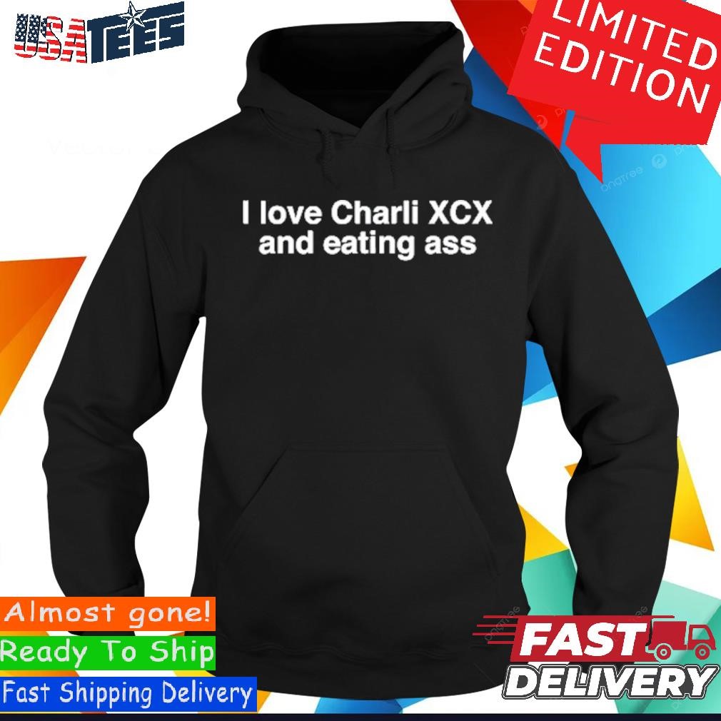 Official I Love Charli Xcx And Eating Ass Shirt, hoodie, sweater and long  sleeve