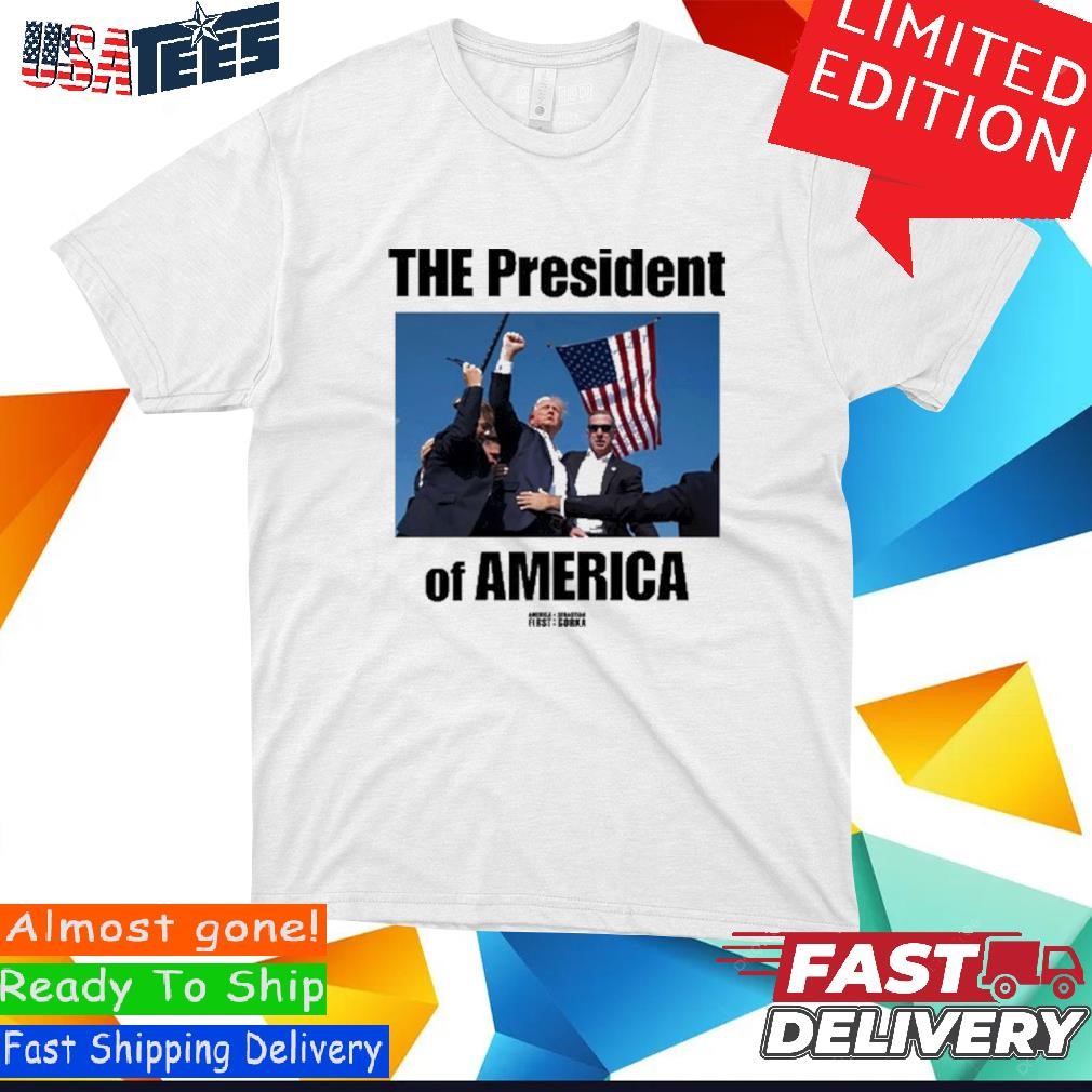 Trump Shot The President Of America Trump Shirt