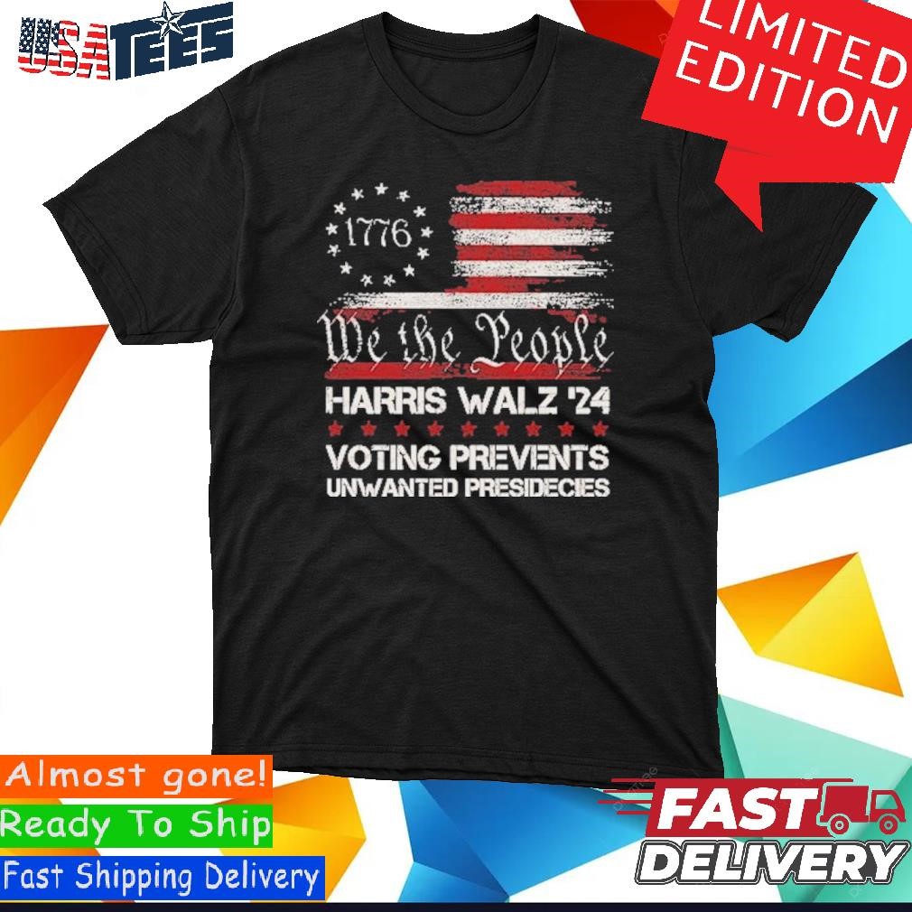 We The People Harris Walz 2024 Voting Prevents Unwanted Presidencies Shirt