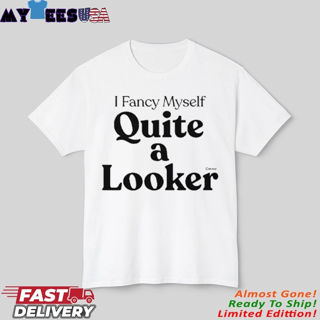 I Fancy Myself Quite A Looker Shirt