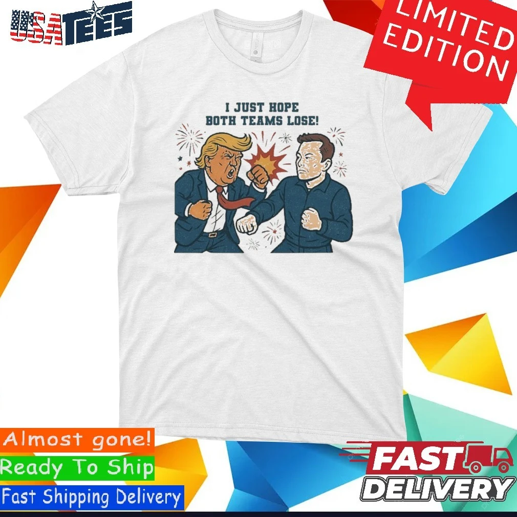 Official Trump Vs Musk I Hope Both Teams Lose Shirt