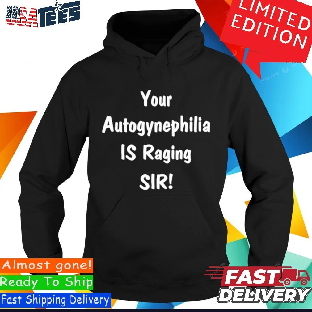 Official Your Autogynephilia Is Raging Sir Hoodie