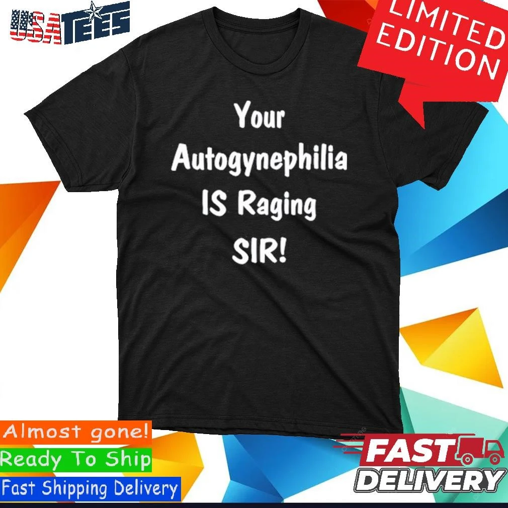 Official Your Autogynephilia Is Raging Sir Shirt