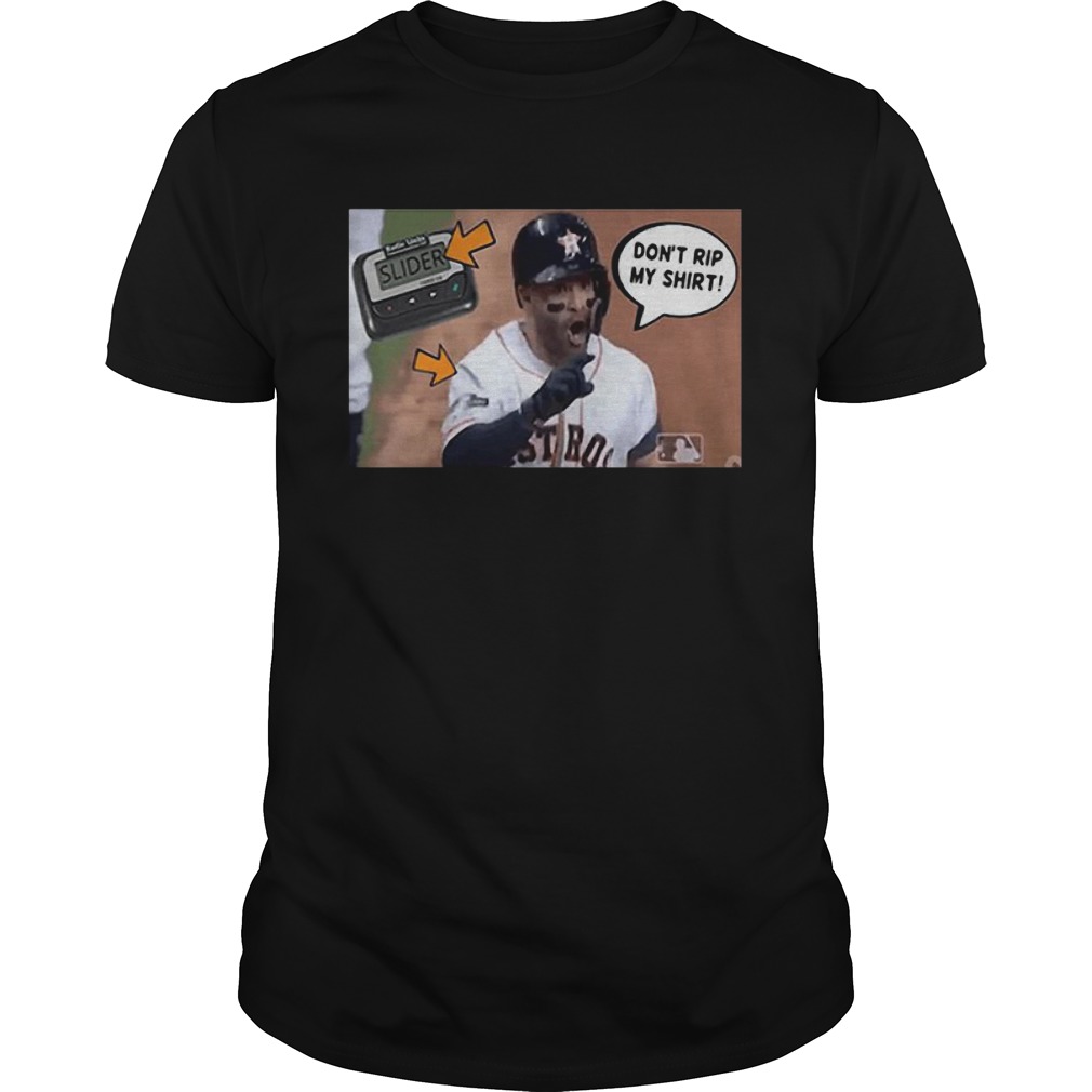 Jose Altuve don't rip my shirt, hoodie, sweater and v-neck t-shirt