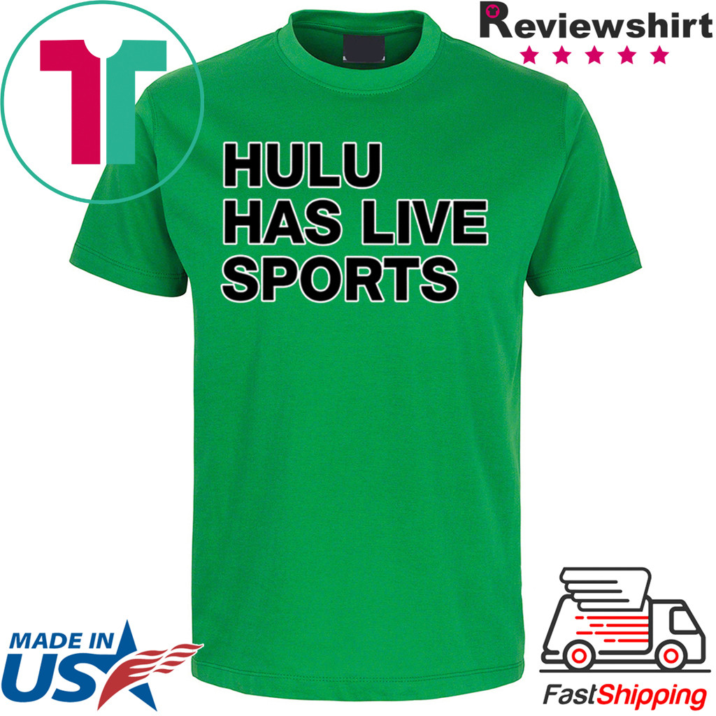 Hulu has live sports Shirt, hoodie, sweater and long sleeve