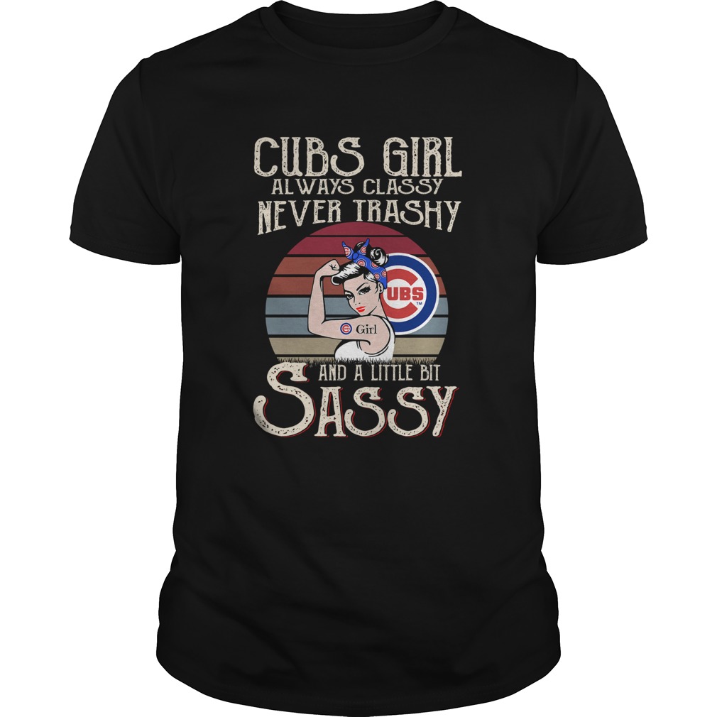 Chicago Cubs girl always classy never trashy and a little bit