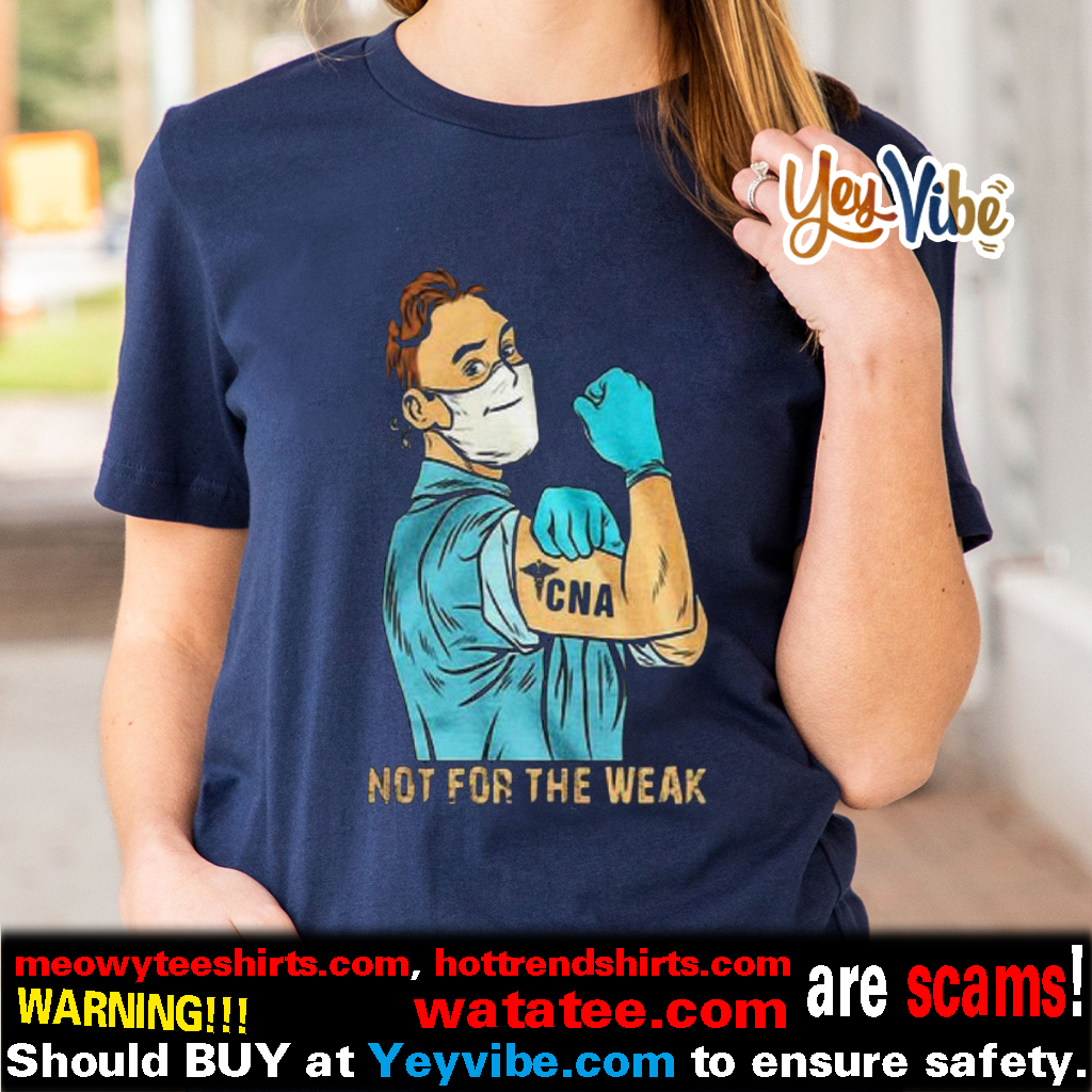 Not For The Weak Shirt, hoodie, longsleeve, sweatshirt, v-neck tee