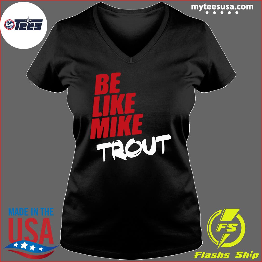 Mike Trout Be like mike T-shirt